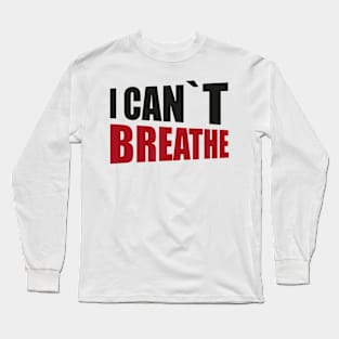 BLACK LIVES MATTER: I CANT BREATHE Long Sleeve T-Shirt